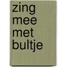 Zing mee met Bultje door Onbekend