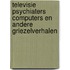 Televisie psychiaters computers en andere griezelverhalen