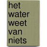 Het water weet van niets door Johan Fabricius