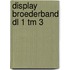 Display Broederband dl 1 tm 3