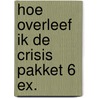 Hoe overleef ik de crisis pakket 6 ex. door Kath Kelly