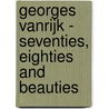 Georges Vanrijk - Seventies, Eighties and Beauties by Ludwig Trossaert