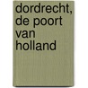 Dordrecht, de poort van Holland door H.A. van Duinen