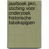 Jaarboek PKN, stiching voor onderzoek historische tabakspijpen door Onbekend