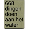 668 dingen doen aan het water door Eveline Hagenbeek