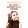 Leven met hooggevoelige kinderen door Susan Marletta-Hart