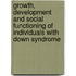 Growth, development and social functioning of individuals with Down syndrome