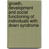 Growth, development and social functioning of individuals with Down syndrome by Helma van Gameren-Oosterom