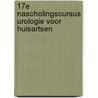 17e nascholingscursus urologie voor huisartsen by P.J. Posthumus
