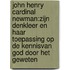 John Henry Cardinal Newman:Zijn denkleer en haar toepassing op de kennisvan God door het geweten