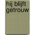 Hij blijft getrouw