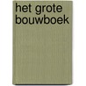 Het grote bouwboek by Oliver Albrecht