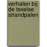 Verhalen bij de Texelse strandpalen by Harry Gerritsma