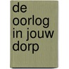 De oorlog in jouw dorp door Theodore van Houten