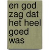 EN GOD ZAG DAT HET HEEL GOED WAS door Eva de Jong