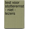 TEST VOOR STOTTERERNST - NIET - LEZERS by R. Boey
