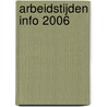 ARBEIDSTIJDEN INFO 2006 door Onbekend