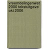 VREEMDELINGENWET 2000 TEKSTUITGAVE OKT 2006 door Onbekend