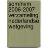 SOM/NVM 2006-2007 VERZAMELING NEDERLANDSE WETGEVING door Onbekend