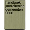 HANDBOEK JAARREKENING GEMEENTEN 2006 by Unknown