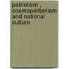 PATRIOTISM , COSMOPOLITANISM AND NATIONAL CULTURE by P. Uwe