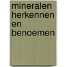 MINERALEN HERKENNEN EN BENOEMEN by Unknown