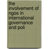 THE INVOLVEMENT OF NGOS IN INTERNATIONAL GOVERNANCE AND POLI by A. Vedder