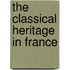 THE CLASSICAL HERITAGE IN FRANCE