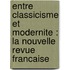 ENTRE CLASSICISME ET MODERNITE : LA NOUVELLE REVUE FRANCAISE