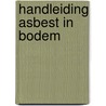 HANDLEIDING ASBEST IN BODEM by Unknown