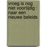 VROEG IS NOG NIET VOORTIJDIG : NAAR EEN NIEUWE BELEIDS by T. Eimers
