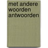 MET ANDERE WOORDEN ANTWOORDEN by R. Kraaijeveld