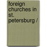 FOREIGN CHURCHES IN ST. PETERSBURG / by Unknown