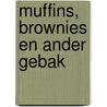 MUFFINS, BROWNIES EN ANDER GEBAK by Unknown