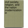 CIVIL SOCIETY, RELIGION, AND THE NATION MODERNIZATION IN by Steunebrink