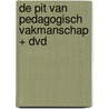 DE PIT VAN PEDAGOGISCH VAKMANSCHAP + DVD door Onbekend