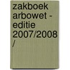 ZAKBOEK ARBOWET - EDITIE 2007/2008 / by Unknown