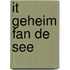 IT GEHEIM FAN DE SEE