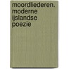 MOORDLIEDEREN. MODERNE IJSLANDSE POEZIE door R. Elswijk