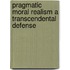 PRAGMATIC MORAL REALISM A TRANSCENDENTAL DEFENSE