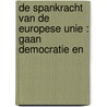DE SPANKRACHT VAN DE EUROPESE UNIE : GAAN DEMOCRATIE EN door H. Vollaard