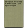 SAFEGUARD MEASURES IN WORLD TRADE : THE LEGAL ANALYSIS door Y.S. Lee