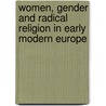WOMEN, GENDER AND RADICAL RELIGION IN EARLY MODERN EUROPE door Sylvia Brown