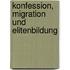 KONFESSION, MIGRATION UND ELITENBILDUNG