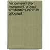 HET GEMEENTELIJK MONUMENT PROJECT AMSTERDAM-CENTRUM GEBOUWD door Vincent van Rossem