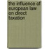THE INFLUENCE OF EUROPEAN LAW ON DIRECT TAXATION