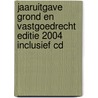 JAARUITGAVE GROND EN VASTGOEDRECHT EDITIE 2004 INCLUSIEF CD by F. van Loo