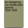 DE BELEGERING VAN BREDA DOOR SPINOLA 1624-1625 by J.P.M. Rooze