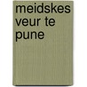 MEIDSKES VEUR TE PUNE door M.