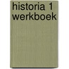 HISTORIA 1 WERKBOEK by Algemeen